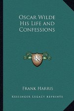 Oscar Wilde His Life and Confessions