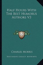 Half Hours with the Best Humorus Authors V3