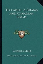 Tecumseh, a Drama and Canadian Poems