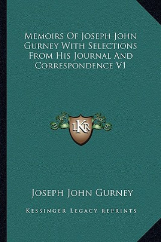 Memoirs of Joseph John Gurney with Selections from His Journal and Correspondence V1