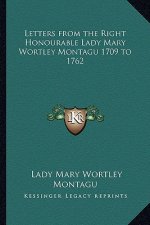 Letters from the Right Honourable Lady Mary Wortley Montagu 1709 to 1762