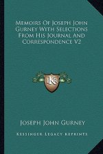 Memoirs of Joseph John Gurney with Selections from His Journal and Correspondence V2