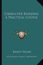 Character Building a Practical Course