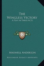 The Wingless Victory: A Play in Three Acts