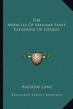 The Miracles of Madame Saint Katherine of Fierbos