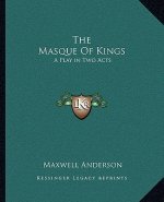 The Masque of Kings: A Play in Two Acts