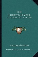 The Christian Year: Its Purpose And Its History