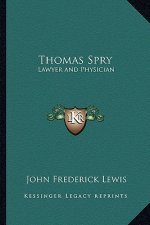 Thomas Spry: Lawyer and Physician