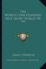 The World's One Hundred Best Short Stories V8: Men