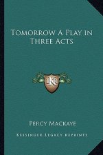 Tomorrow a Play in Three Acts