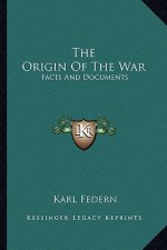 The Origin of the War: Facts and Documents