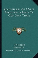 Adventures of a Vice President a Fable of Our Own Times
