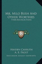 Mr. Milo Bush and Other Worthies: Their Recollections
