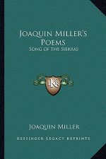 Joaquin Miller's Poems: Song of the Sierras