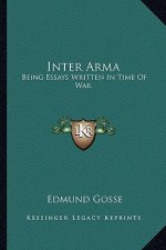 Inter Arma: Being Essays Written in Time of War