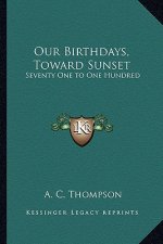 Our Birthdays, Toward Sunset: Seventy One to One Hundred