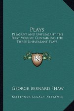 Plays: Pleasant and Unpleasant the First Volume Containing the Three Unpleasant Plays