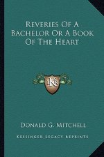 Reveries of a Bachelor or a Book of the Heart