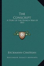 The Conscript: A Story of the French War of 1813