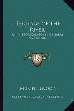 Heritage of the River: An Historical Novel of Early Montreal