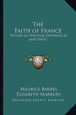The Faith of France: Studies in Spiritual Differences and Unity