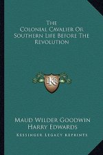 The Colonial Cavalier or Southern Life Before the Revolution