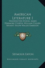American Literature I: Washington Irving; James Fenimore Cooper; William Cullen Bryant; Ralph Waldo Emerson