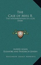 The Case of Miss R: The Interpretation of a Life Story