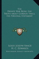 The Private War Being the Truth about Gordon Traill His Personal Statement