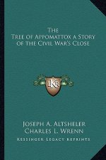 The Tree of Appomattox a Story of the Civil War's Close