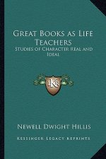 Great Books as Life Teachers: Studies of Character Real and Ideal