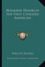 Benjamin Franklin the First Civilized American