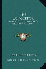The Conqueror: A Dramatized Biography of Alexander Hamilton