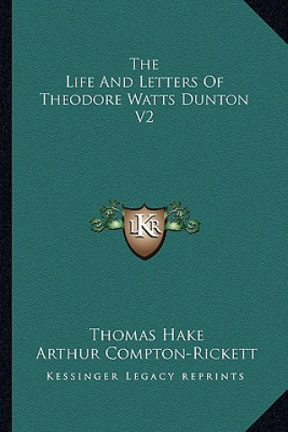 The Life And Letters Of Theodore Watts Dunton V2