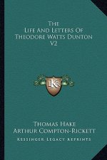 The Life And Letters Of Theodore Watts Dunton V2