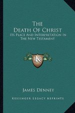 The Death of Christ: Its Place and Interpretation in the New Testament
