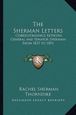 The Sherman Letters: Correspondence Between General and Senator Sherman from 1837 to 1891