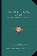 When The King Came: Stories from the Four Gospels