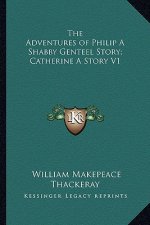 The Adventures of Philip A Shabby Genteel Story; Catherine A Story V1