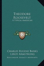 Theodore Roosevelt: A Typical American