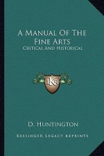 A Manual of the Fine Arts: Critical and Historical