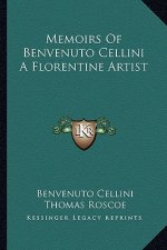 Memoirs of Benvenuto Cellini a Florentine Artist