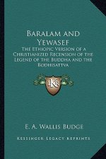 Baralam and Yewasef: The Ethiopic Version of a Christianized Recension of the Legend of the Buddha and the Bodhisattva