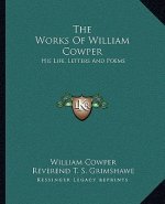 The Works of William Cowper: His Life, Letters and Poems