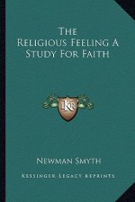 The Religious Feeling a Study for Faith