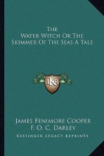 The Water Witch or the Skimmer of the Seas a Tale