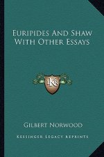 Euripides and Shaw with Other Essays