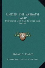 Under The Sabbath Lamp: Stories Of Our Time For Old And Young