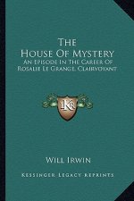 The House of Mystery: An Episode in the Career of Rosalie Le Grange, Clairvoyant