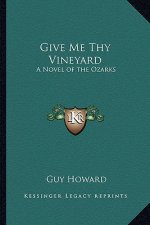 Give Me Thy Vineyard: A Novel of the Ozarks